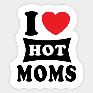 i  love hot moms Sticker